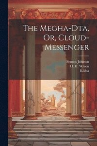 bokomslag The Megha-dta, Or, Cloud-messenger