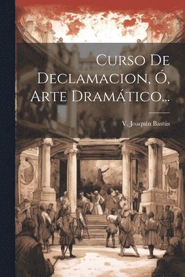 bokomslag Curso De Declamacion, , Arte Dramtico...