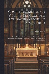 bokomslag Compendio Metodico Y Claro Del Cmputo Eclesistico Antiguo Y Moderno