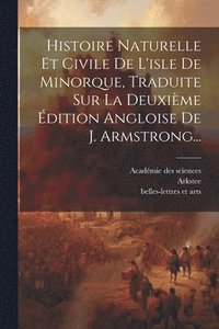 bokomslag Histoire Naturelle Et Civile De L'isle De Minorque, Traduite Sur La Deuxime dition Angloise De J. Armstrong...