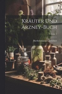 bokomslag Kruter Und Arzney-buch; Volume 1