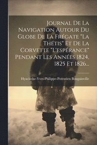 bokomslag Journal De La Navigation Autour Du Globe De La Frgate &quot;la Thtis&quot; Et De La Corvette &quot;l'esprance&quot; Pendant Les Annes 1824, 1825 Et 1826...