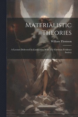 William Thomson - Materialistic Theories, Häftad