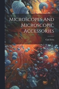 bokomslag Microscopes And Microscopic Accessories