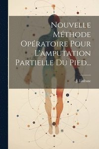 bokomslag Nouvelle Mthode Opratoire Pour L'amputation Partielle Du Pied...