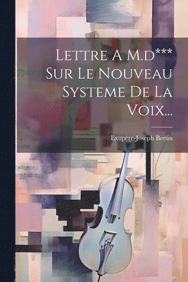 bokomslag Lettre A M.d*** Sur Le Nouveau Systeme De La Voix...