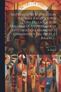 bokomslag Materiali Per L'etnologia Italiana Raccolti Per Cura Della Societ Italiana Di Antropologia Ed Etnologia Riassunti E Commentati Dal Dott. E. Raseri ......