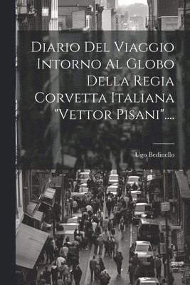 bokomslag Diario Del Viaggio Intorno Al Globo Della Regia Corvetta Italiana "vettor Pisani"....