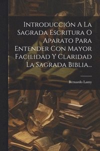 bokomslag Introduccin A La Sagrada Escritura O Aparato Para Entender Con Mayor Facilidad Y Claridad La Sagrada Biblia...