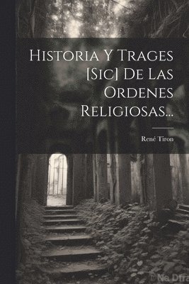 bokomslag Historia Y Trages [sic] De Las Ordenes Religiosas...