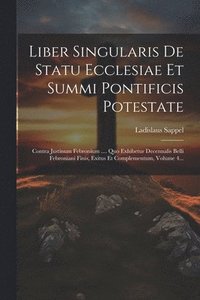 bokomslag Liber Singularis De Statu Ecclesiae Et Summi Pontificis Potestate