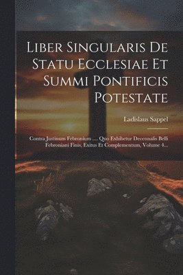 Liber Singularis De Statu Ecclesiae Et Summi Pontificis Potestate 1