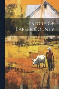 bokomslag History Of Lapeer County