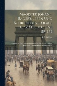 bokomslag Magister Johann Bader's Leben Und Schriften, Nicolaus Thomae Und Seine Briefe