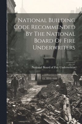 bokomslag National Building Code Recommended By The National Board Of Fire Underwriters