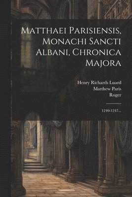 Matthew Paris, Roger (of Wendover), Henry Richards Luard - Matthaei Parisiensis, Monachi Sancti Albani, Chronica Majora, Häftad
