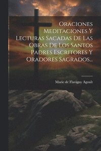bokomslag Oraciones Meditaciones Y Lecturas Sacadas De Las Obras De Los Santos Padres Escritores Y Oradores Sagrados...