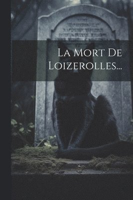 La Mort De Loizerolles... 1