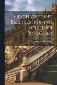 bokomslag Geschichte Des Bezirkes Irdning Und Seiner Schlösser