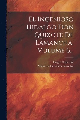 bokomslag El Ingenioso Hidalgo Don Quixote De Lamancha, Volume 6...