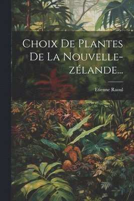 bokomslag Choix De Plantes De La Nouvelle-zlande...