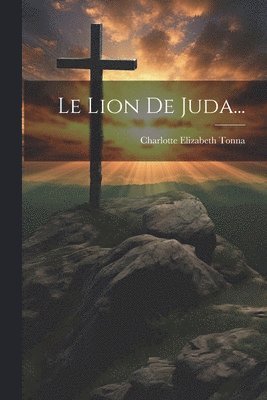 Charlotte Elizabeth Tonna - Lion De Juda..., Häftad