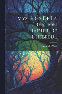 Mystres De La Cration Traduit De L'hbreu... 1