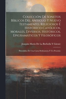 bokomslag Coleccin De Sonetos Bblicos Del Antiguo Y Nuevo Testamento, Religiosos  Histrico-Catlicos, Morales, Diversos, Histricos, Epigramticos Y Filosficos