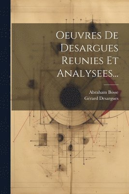 Gérard Desargues, Abraham Bosse - Oeuvres De Desargues Reunies Et Analysees..., Häftad
