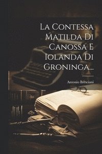 bokomslag La Contessa Matilda Di Canossa E Iolanda Di Groninga...