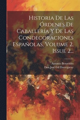 Historia De Las rdenes De Caballera Y De Las Condecoraciones Espaolas, Volume 2, Issue 2... 1