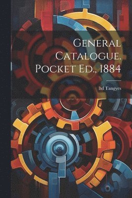 Tangyes Ltd, Tangyes, ltd - General Catalogue. Pocket Ed., 1884, Häftad