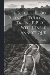 bokomslag Le Tcheou-Li Ou Rites Des Tcheou, Tr. Par E. Biot. [With] Table Analytique