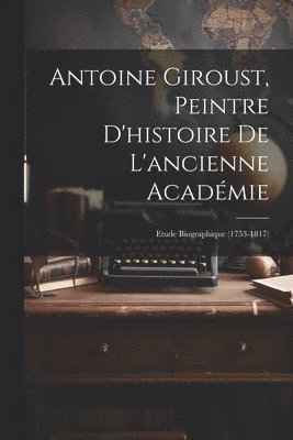 bokomslag Antoine Giroust, Peintre D'histoire De L'ancienne Acadmie