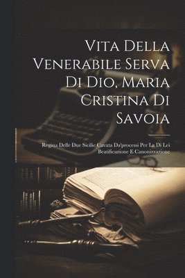 bokomslag Vita Della Venerabile Serva Di Dio, Maria Cristina Di Savoia
