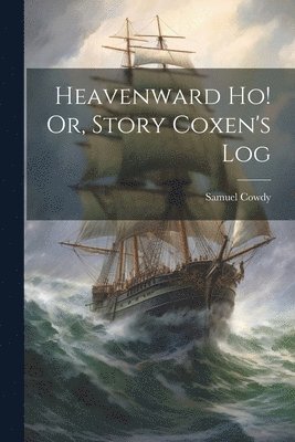 bokomslag Heavenward Ho! Or, Story Coxen's Log