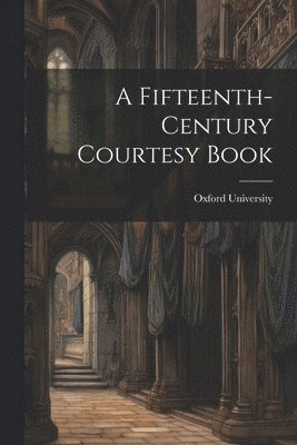 Oxford University - Fifteenth-Century Courtesy Book, Häftad