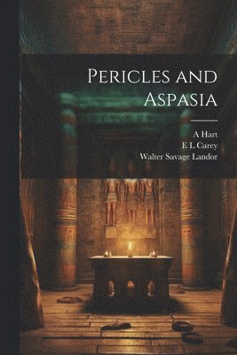 Walter Savage Landor, E L Carey, A Hart, E. L. Carey, A. Hart - Pericles and Aspasia, Häftad