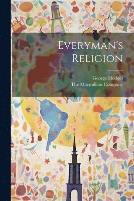 George Hodges, The Macmillian Company - Everyman's Religion, Häftad