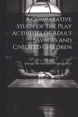 Comparative Study of The Play Activities of Adult Savages and Civilized Children, Häftad