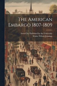 bokomslag The American Embargo 1807-1809