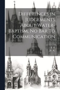 bokomslag Differences in Judgements About Water-Baptism, No Bar to Communication