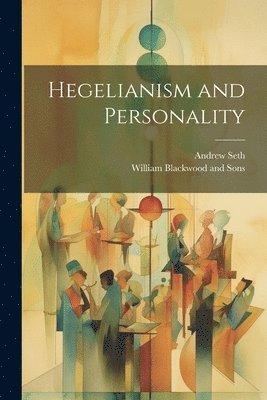 Andrew Seth, William Blackwood And Sons - Hegelianism and Personality, Häftad