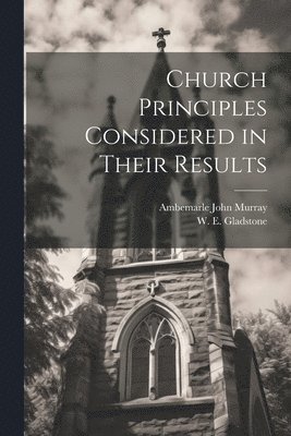 Church Principles Considered in Their Results 1