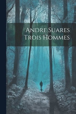 Andre Suares Trois Hommes 1