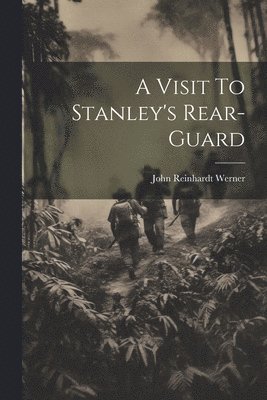 A Visit To Stanley's Rear-Guard 1
