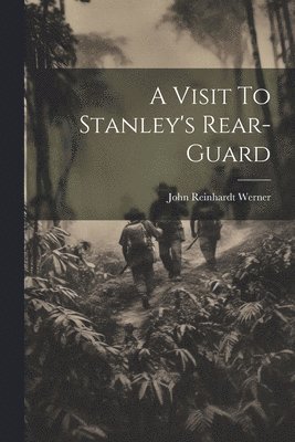 John Reinhardt Werner - Visit To Stanley's Rear-Guard, Häftad