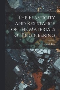 bokomslag The Elasticity and Resistance of the Materials of Engineering
