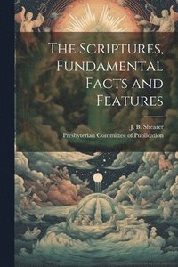 bokomslag The Scriptures, Fundamental Facts and Features