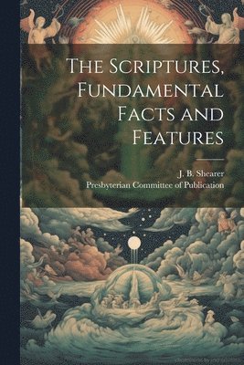 J B Shearer, Presbyterian Committee of Publication - Scriptures, Fundamental Facts and Features, Häftad